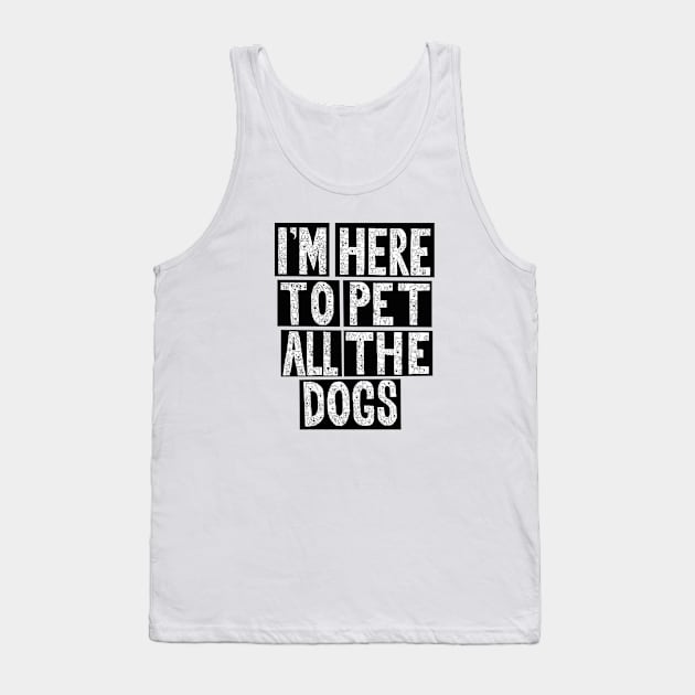 I'm Here To Pet All The Dogs Tank Top by Wandering Octopus Designs